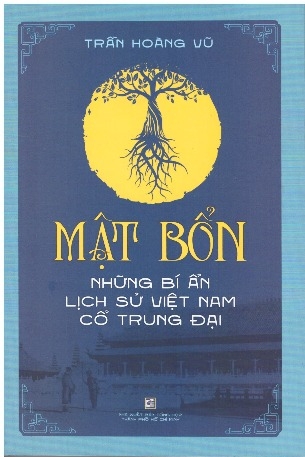 Mật bổn: Những bí ẩn lịch sử Việt Nam thời cổ trung đại Trần Hoàng Vũ