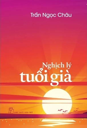 Nghịch Lý Tuổi Già - Trần Ngọc Châu
