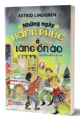 Sách Những Ngày Hạnh Phúc Ở Làng Ồn Ào Của Tác Giả Astrid Lindgren