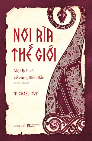 Nơi Rìa Thế Giới - Một Lịch Sử Về Vùng Biển Bắc - Michael Pye