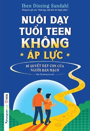Nuôi Dạy Tuổi Teen Không Áp Lực - Bí Quyết Dạy Con Của Người Đan Mạch - Iben Dissing Sandahl