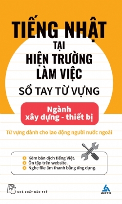 Sách Tiếng Nhật Tại Hiện Trường Làm Việc - Sổ Tay Từ Vựng Ngành Xây Dựng - Thiết Bị