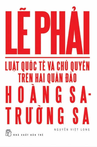 Sách Lẽ Phải-Luật Quốc Tế Và Chủ Quyền Trên Hai Quần Đảo Hoàng Sa Và Trường Sa -  Nguyễn Việt Long