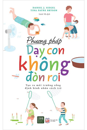 Phương Pháp Dạy Con Không Đòn Roi - Daniel J. Siegel, Tina Payne Bryson