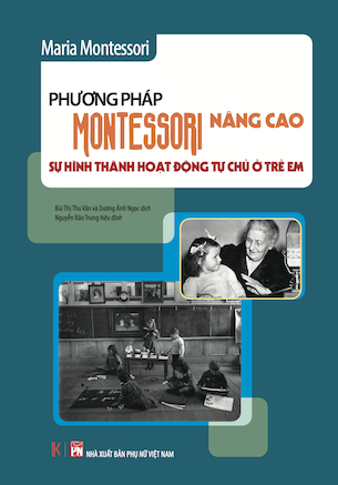 Sách Phương pháp Montessori nâng cao: Sự hình thành hoạt động tự chủ ở trẻ em (Bìa cứng) - Maria Montessori