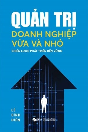 Sách Quản Trị Doanh Nghiệp Vừa Và Nhỏ - Chiến Lược Phát Triển Bền Vững (Lê Đình Hiền)