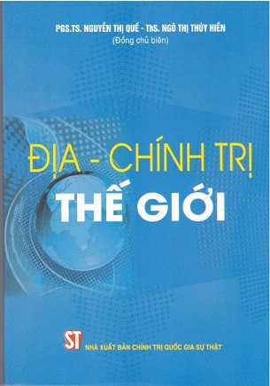 sách Địa Chính trị thế giới của tác giả PGS.TS. Nguyễn Thị Quế - ThS. Ngô Thị Thúy Hiền (Đồng chủ biên)