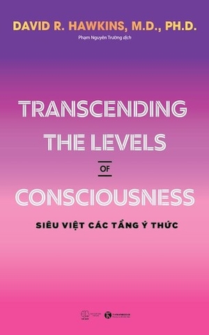 Transcending The Levels of Consciousness – Siêu Việt Các Tầng Ý Thức -David R. Hawkins, M.D., Ph.D
