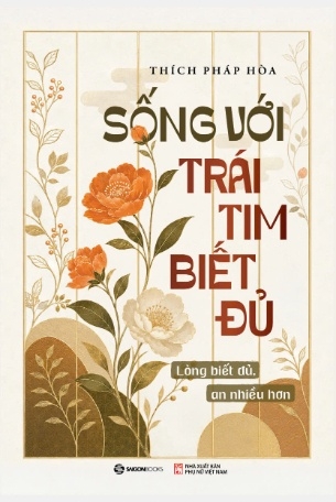 Sống Với Trái Tim Biết Đủ - Lòng Biết Đủ, An Nhiều Hơn - Thích Pháp Hòa