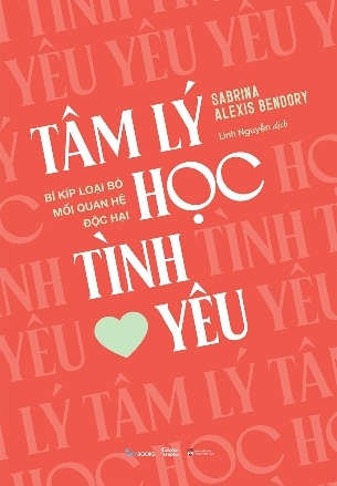 Sách Tâm Lý Học Tình Yêu - Bí Kíp Loại Bỏ Mối Quan Hệ Độc Hại - Sabrina Alexis Bendory
