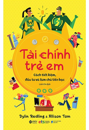 Sách Tài Chính Trẻ Em - Cách Tiết Kiệm, Đầu Tư Và Làm Chủ Tiền Bạc - Dylin Redling, Allison Tom