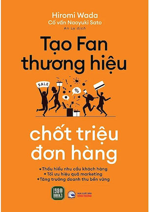 Sách Tạo Fan Thương Hiệu - Chốt Triệu Đơn Hàng - Hiromi Wada, Naoyuki Sato