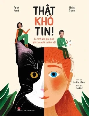 Sách Thật Khó Tin - So Sánh Năm Giác Quan Giữa Con Người Và Động Vật
