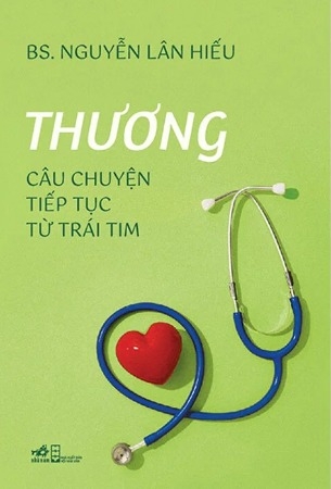 Thương - Câu Chuyện Tiếp Tục Từ Trái Tim (BS. Nguyễn Lân Hiếu)
