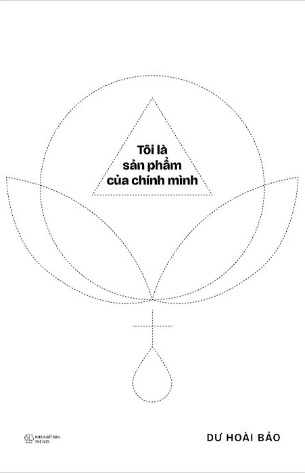 Tôi Là Sản Phẩm Của Chính Mình - Dư Hoài Bảo