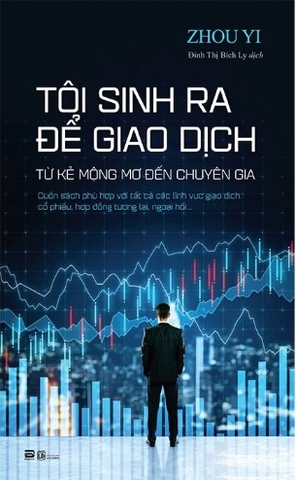 Tôi Sinh Ra Để Giao Dịch - Zhou Yi