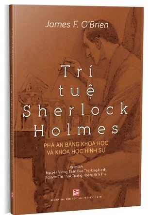 sách Trí Tuệ Sherlock Holmes: Phá án bằng khoa học và khoa học hình sự của tác giả James F. O'Brien