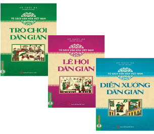 Combo (3 cuốn Sách) Tủ Sách Văn Hóa Việt Nam: Diễn Xướng Dân Gian + Lễ Hội Dân Gian + Trò Chơi Dân Gian (Vũ Thúy Hà)