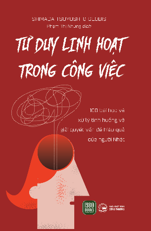 Sách Tư Duy Linh Hoạt Trong Công Việc của tác giả Shimada Tsuyoshi