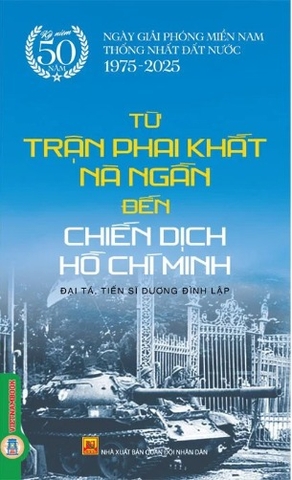  Từ Trận Phai Khắt Nà Ngần Đến Chiến Dịch Hồ Chí Minh (Đại tá, tiến sĩ Dương Đình Lập)