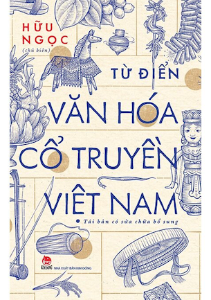 sách Từ Điển Văn Hóa Cổ Truyền Việt Nam - Hữu Ngọc