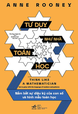 Sách Tư Duy Như Nhà Toán Học - Nắm Bắt Sự Diệu Kỳ Của Con Số Và Hình Mẫu Toán Học - Anne Rooney