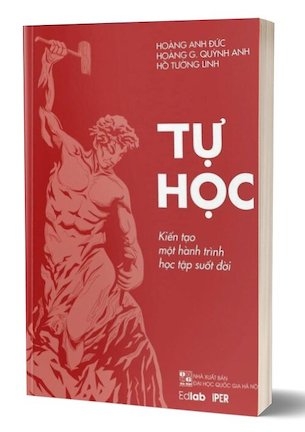 Tự Học - Kiến Tạo Một Hành Trình Học Tập Suốt Đời - Hoàng Anh Đức, Hoàng G. Quỳnh Anh, Hồ Tương Linh