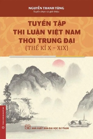 Tuyển Tập Thi Luận Việt Nam Thời Trung Đại - Thế Kỉ X-XIX - Nguyễn Thanh Tùng