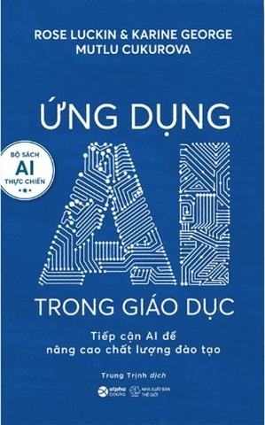 Sách Ứng Dụng AI Trong Giáo Dục - Tiếp Cận AI Để Nâng Cao Chất Lượng Đào Tạo (Rose Luckin, Karine George, Multu Cukurova)