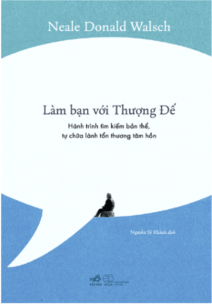 Làm Bạn Với Thượng Đế - Hành Trình Tìm Kiếm Bản Thể, Tự Chữa Lành Tổn Thương Tâm Hồn - Neale Donald Walsch