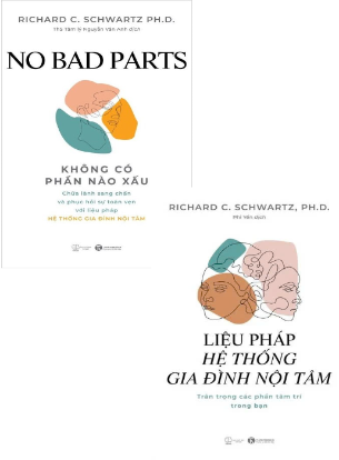 Bộ Sách No Bad Parts - Không Có Phần Nào Xấu - Liệu pháp hệ thống gia đình nội tâm - Trân trọng các phần tâm trí trong bạn (Bộ 2 Cuốn) - Richard C. Schwartz Ph.D