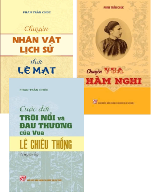Combo (3 cuốn sách) Chuyện nhân vật lịch sử thời Lê Mạt - Cuộc đời trôi nổi và đau thương của vua Lê Chiêu Thống (truyện ký) - Chuyện vua Hàm Nghi ( Phan Trần Chúc)