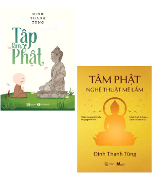 Combo (2 Cuốn Sách) Tập Làm Phật + Tâm Phật - Nghệ Thuật Mê Lầm (Đinh Thanh Tùng)
