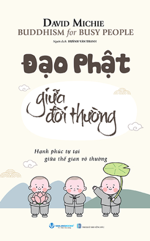 Buddhism For Busy People - Đạo Phật Giữa Đời Thường (David Michie)
