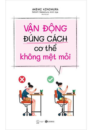 Vận Động Đúng Cách Cơ Thể Không Mệt Mỏi - Akemi Kinomura