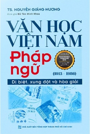 Văn Học Việt Nam Pháp Ngữ (1913-1986) - Dị Biệt, Xung Đột Và Hòa Giải (Nguyễn Giáng Hương)