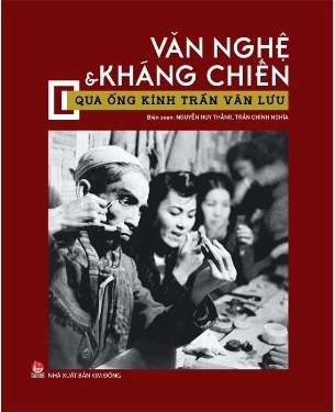 Văn Nghệ Và Kháng Chiến Qua Ống Kính Trần Văn Lưu (Bìa Cứng) Nguyễn Huy Thắng, Trần Chính Nghĩa