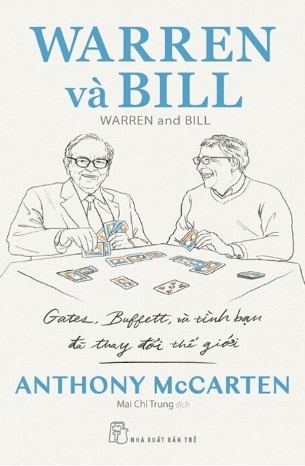 Warren Và Bill - Gates, Buffett Và Tình Bạn Đã Thay Đổi Thế Giới (Anthony McCarten)