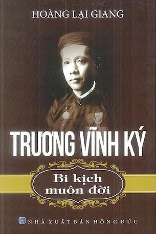 Trương Vĩnh Ký - Bi Kịch Muôn Đời - Hoàng Lại Giang