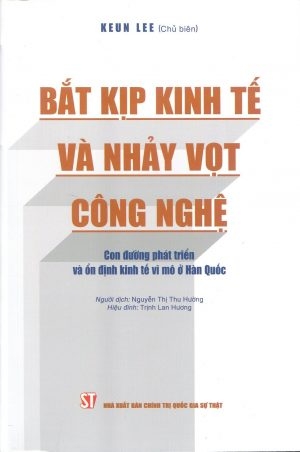 Sách Bắt kịp kinh tế và nhảy vọt công nghệ: Con đường phát triển và ổn định kinh tế vĩ mô ở Hàn Quốc - Keun Lee