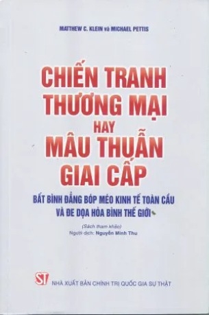 Sách Chiến Tranh Thương Mại Hay Mâu Thuẫn Giai Cấp - Bất Bình Đẳng Bóp Méo Kinh Tế Toàn Cầu Và Đe Dọa Hòa Bình Thế Giới - Matthiew C. Klein và Michael Pettis