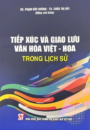 Sách Tiếp Xúc Và Giao Lưu Văn Hoá Việt - Hoa Trong Lịch Sử - Phạm Đức Dương - Châu Thị Hải