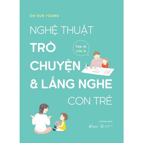 Sách Nghệ Thuật Trò Chuyện Và Lắng Nghe Con Trẻ - Con Ơi, Con À -Oh Eun Young