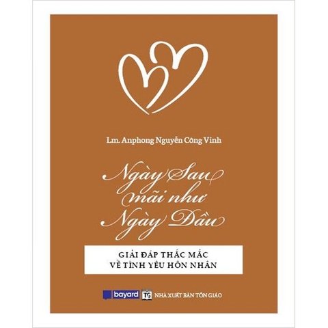 Sách Ngày Sau Mãi Như Ngày Đầu - Giải Đáp Thắc Mắc Về Tình Yêu Hôn Nhân