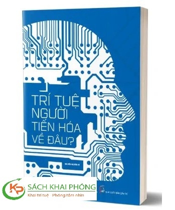 Sách Trí Tuệ Người Tiến Hóa Về Đâu? – Nguyễn Nguyên Hy