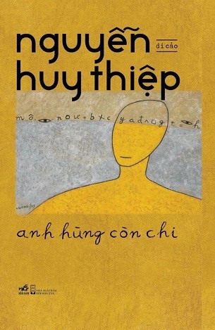 sách Anh Hùng Còn Chi - Di Cảo Nguyễn Huy Thiệp (Bìa Mềm) của tác giả Nguyễn Huy Thiệp