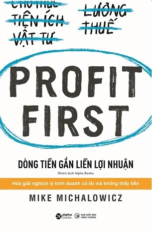 sách Profit First - Dòng Tiền Gắn Liền Lợi Nhuận - Mike Michalowicz