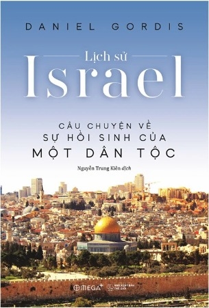 Sách Lịch Sử Israel (Tái Bản 2023) - Câu Chuyện Về Sự Hồi Sinh Của Một Dân Tộc của tác giả Daniel Gordis