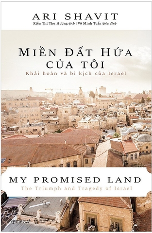  Miền Đất Hứa Của Tôi (Bìa cứng) - Khải Hoàn Và Bi Kịch Của Israel của tác giả Ari Shavit