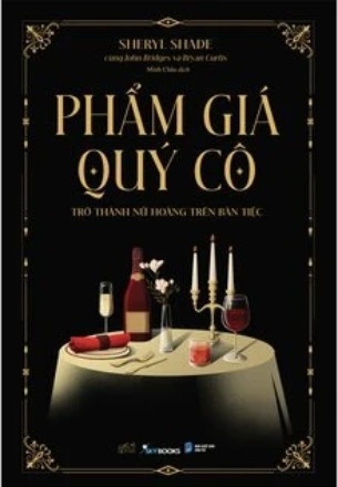 Sách Phẩm Giá Quý Cô - Trở Thành Nữ Hoàng Trên Bàn Tiệc của tác giả Sheryl Shade